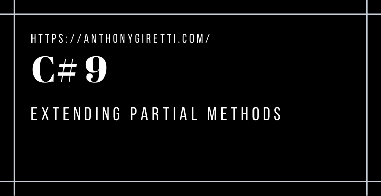Introducing C# 9: Extending Partial Methods – Anthony Giretti's